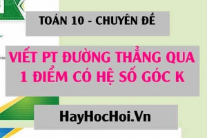 Cách viết phương trình đường thẳng đi qua 1 điểm và có hệ số góc k - Toán 10 chuyên đề